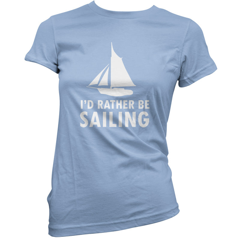 I'd Rather Be Sailing T Shirt