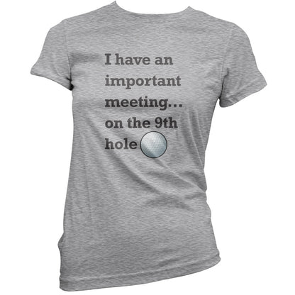 I Have An Important Meeting, on the 9th Hole T Shirt