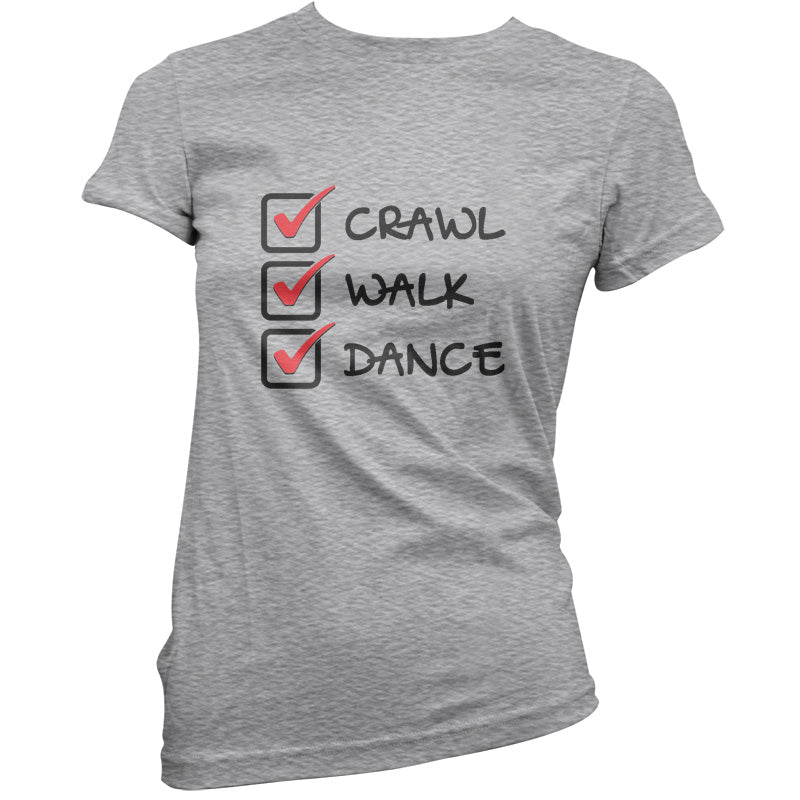 Crawl Walk Dance T Shirt