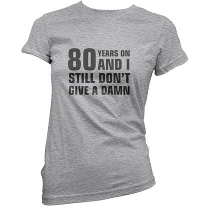 80 Years And I Still Don't Give A Damn T Shirt