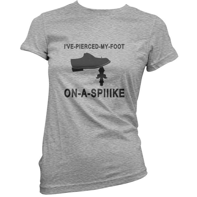 I've Pierced My Foot On A Spike! T Shirt