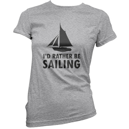 I'd Rather Be Sailing T Shirt