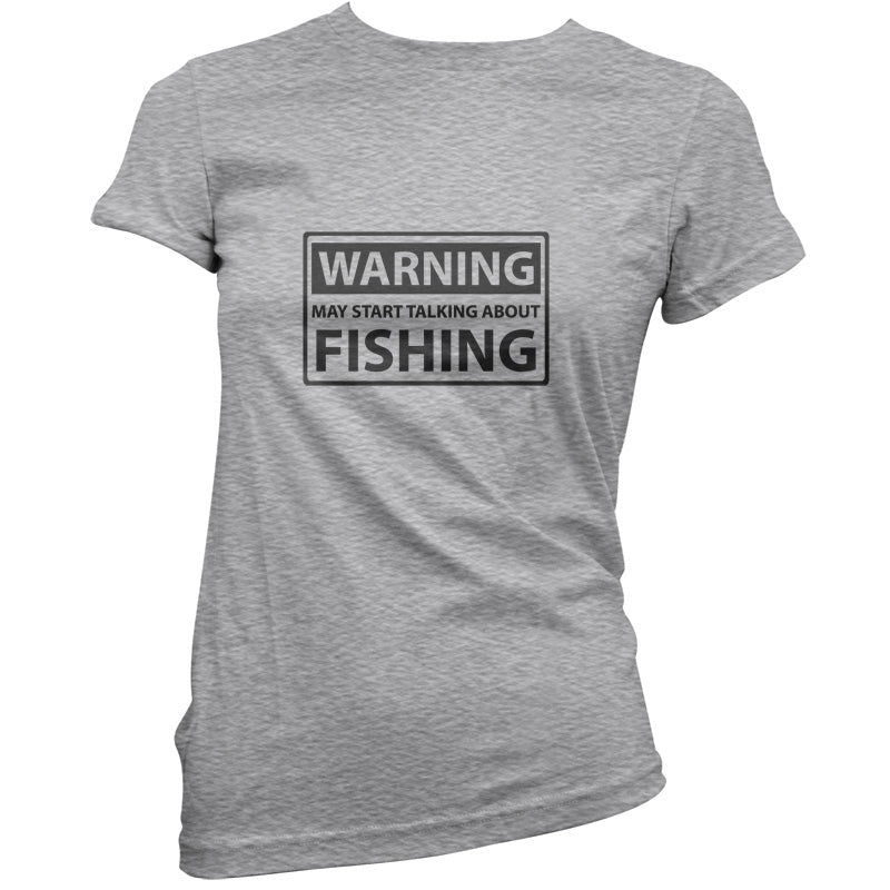 Warning May Start Talking About Fishing T Shirt