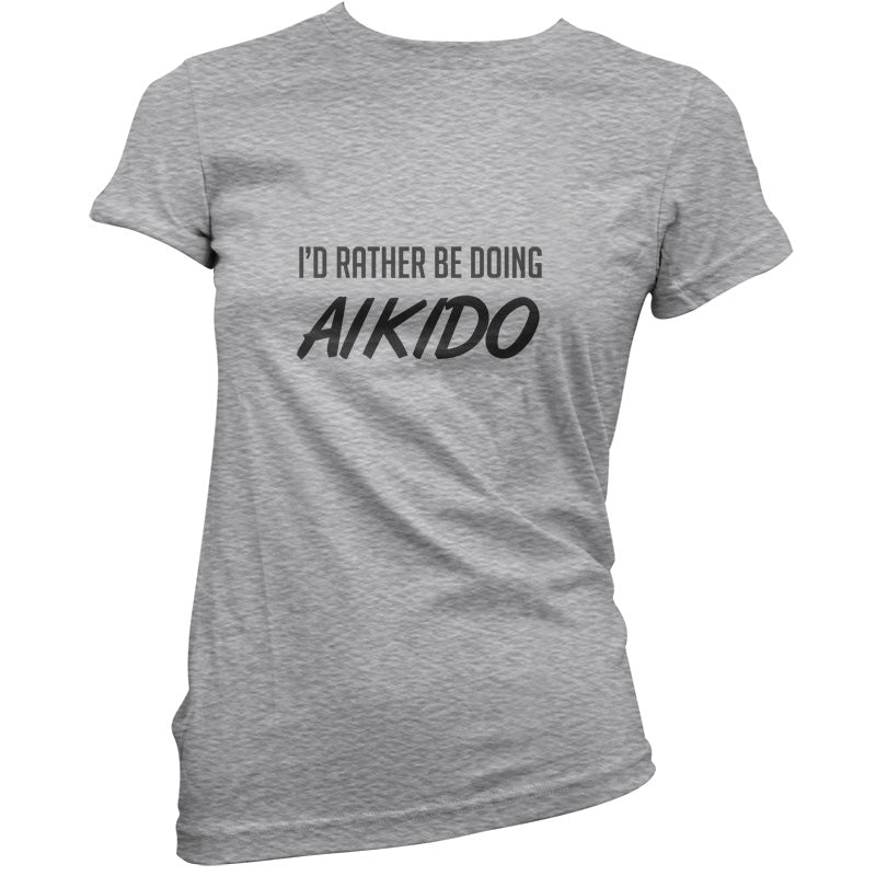 I'd Rather Be Doing Aikido T Shirt