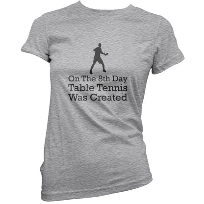 On The 8th Day Table Tennis Was Created T Shirt