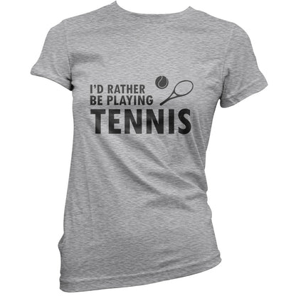 I'd Rather Be Playing Tennis T Shirt