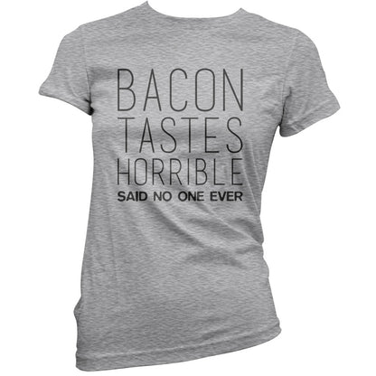 Bacon Tastes Horrible Said No One Ever T Shirt