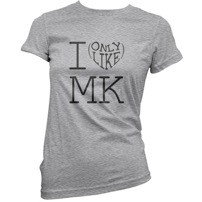 I Only Like Mk T Shirt