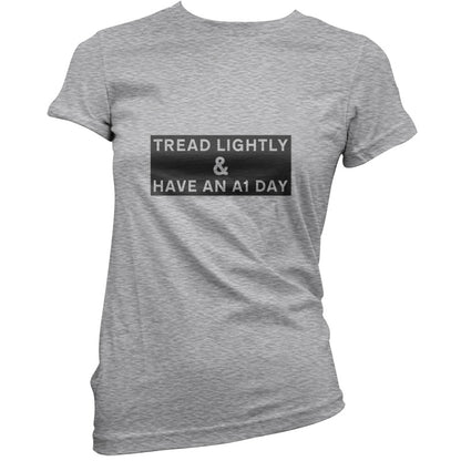 Tread Lightly And Have An A1 Day T Shirt