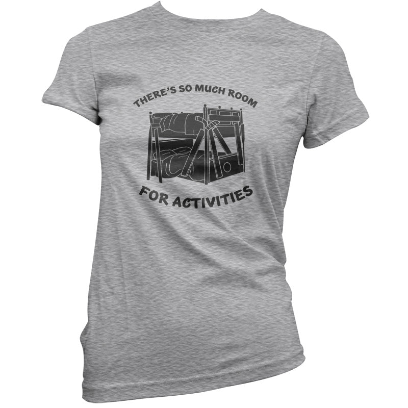 There's So Much Room For Activities T Shirt