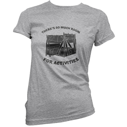 There's So Much Room For Activities T Shirt