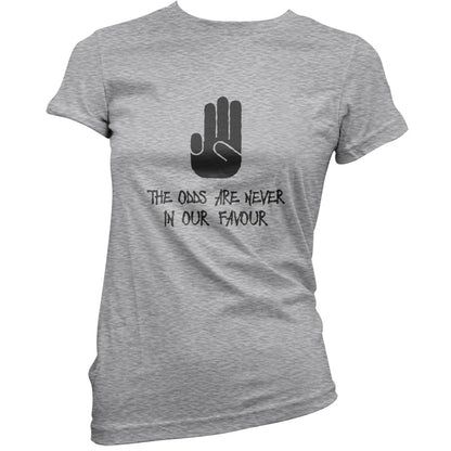 The Odds Are Never In Our Favour T Shirt