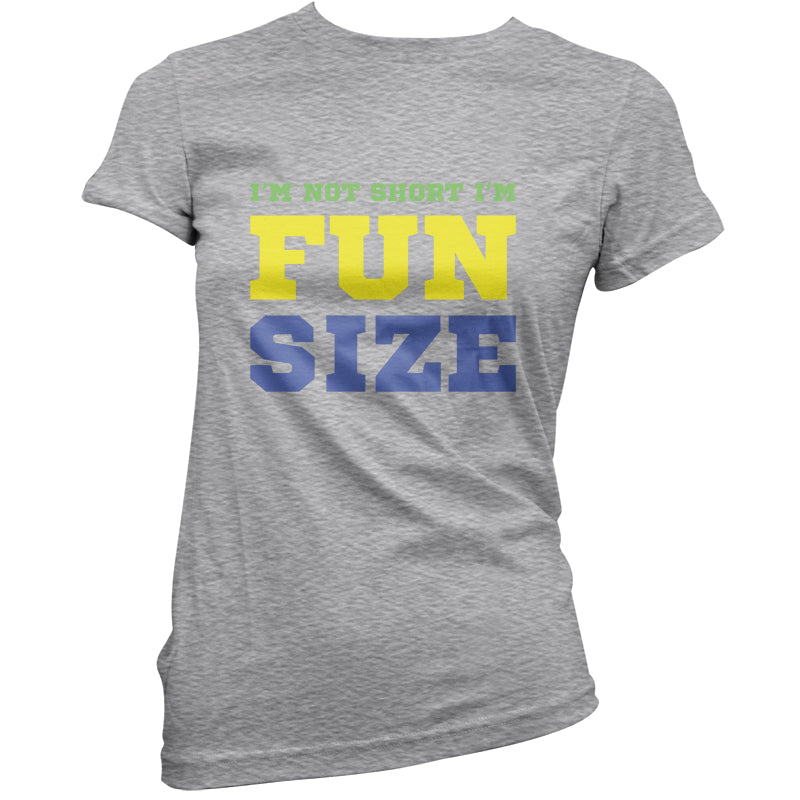 I'm Not Short I'm Fun Size T Shirt