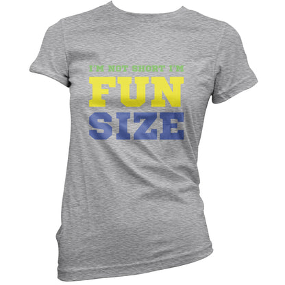 I'm Not Short I'm Fun Size T Shirt