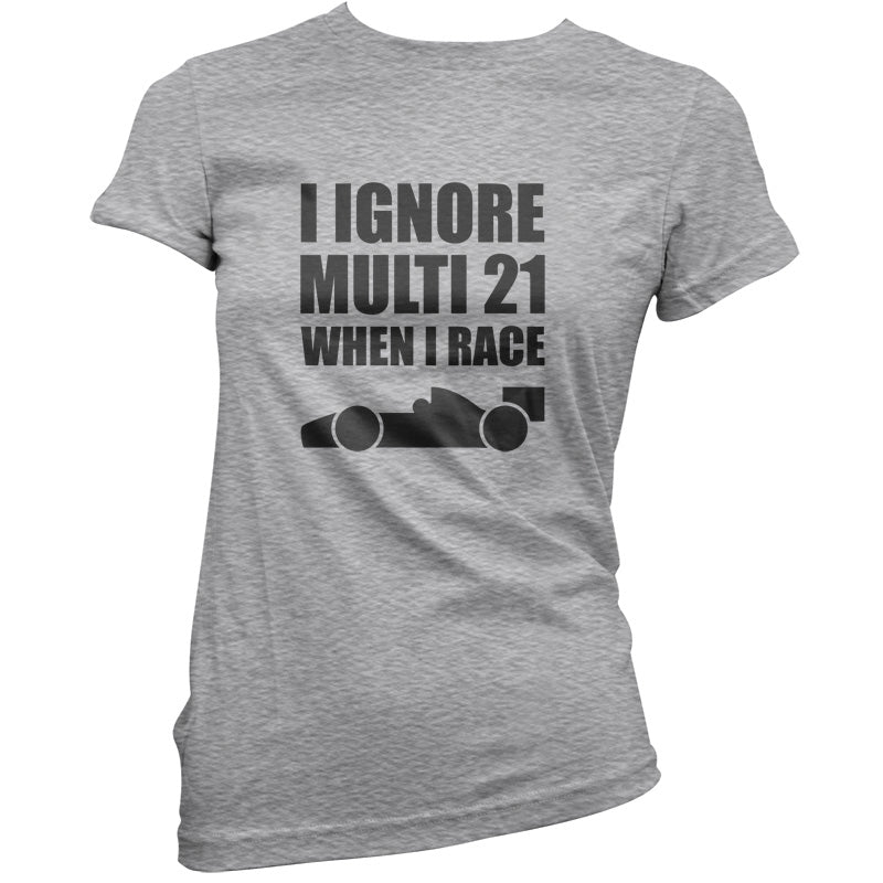 I Ignore Multi 21 When I Race T Shirt