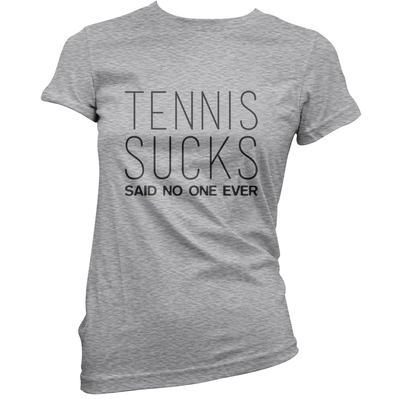 Tennis Sucks Said No One Ever T Shirt