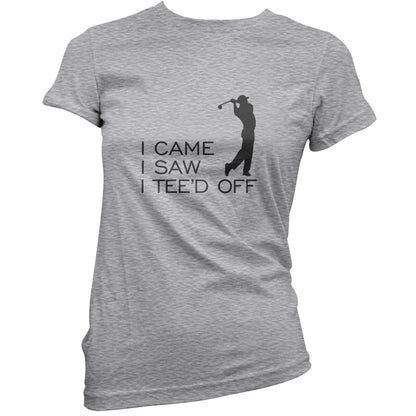 I Came I Saw I Tee'd Off T Shirt