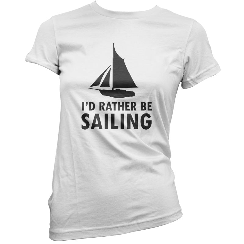 I'd Rather Be Sailing T Shirt