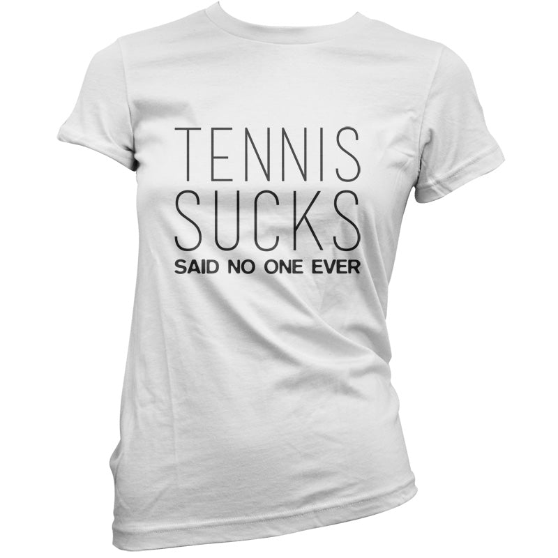 Tennis Sucks Said No One Ever T Shirt