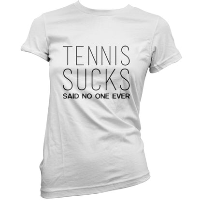 Tennis Sucks Said No One Ever T Shirt
