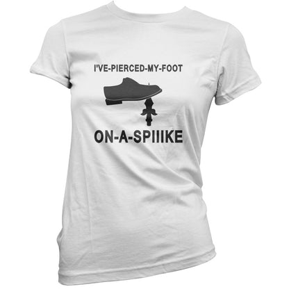 I've Pierced My Foot On A Spike! T Shirt