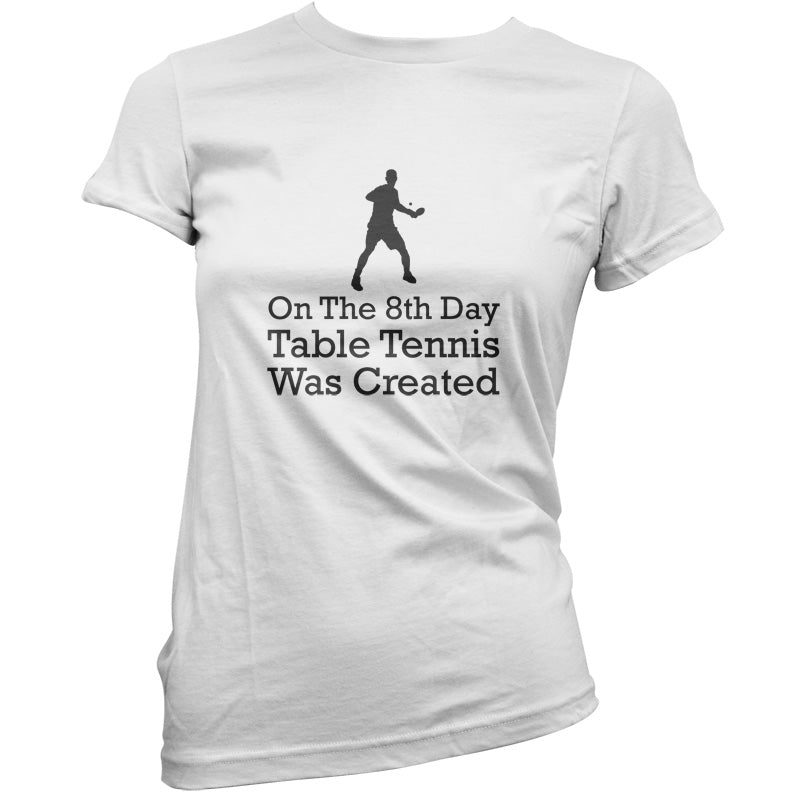 On The 8th Day Table Tennis Was Created T Shirt