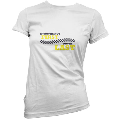 If you're Not First, You're Last T Shirt
