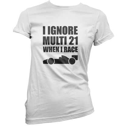 I Ignore Multi 21 When I Race T Shirt