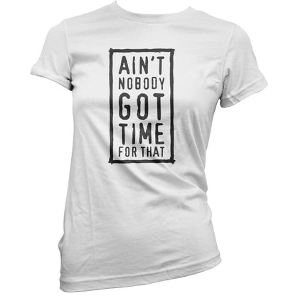 Ain't Nobody Got Time For That T Shirt
