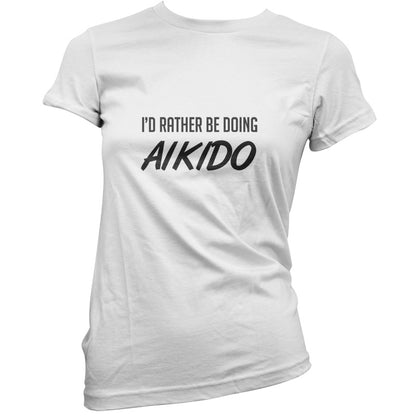I'd Rather Be Doing Aikido T Shirt