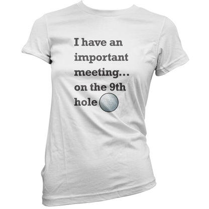 I Have An Important Meeting, on the 9th Hole T Shirt