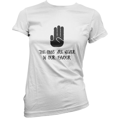 The Odds Are Never In Our Favour T Shirt