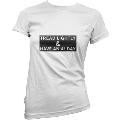 Tread Lightly And Have An A1 Day T Shirt