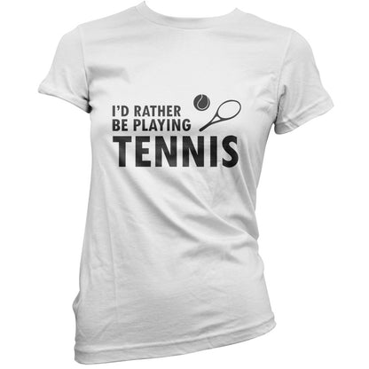 I'd Rather Be Playing Tennis T Shirt