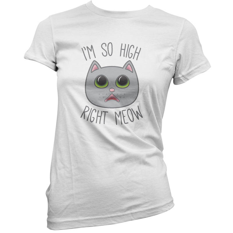 I'm So High Right Meow T Shirt