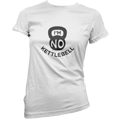 I'm No Kettlebell T Shirt