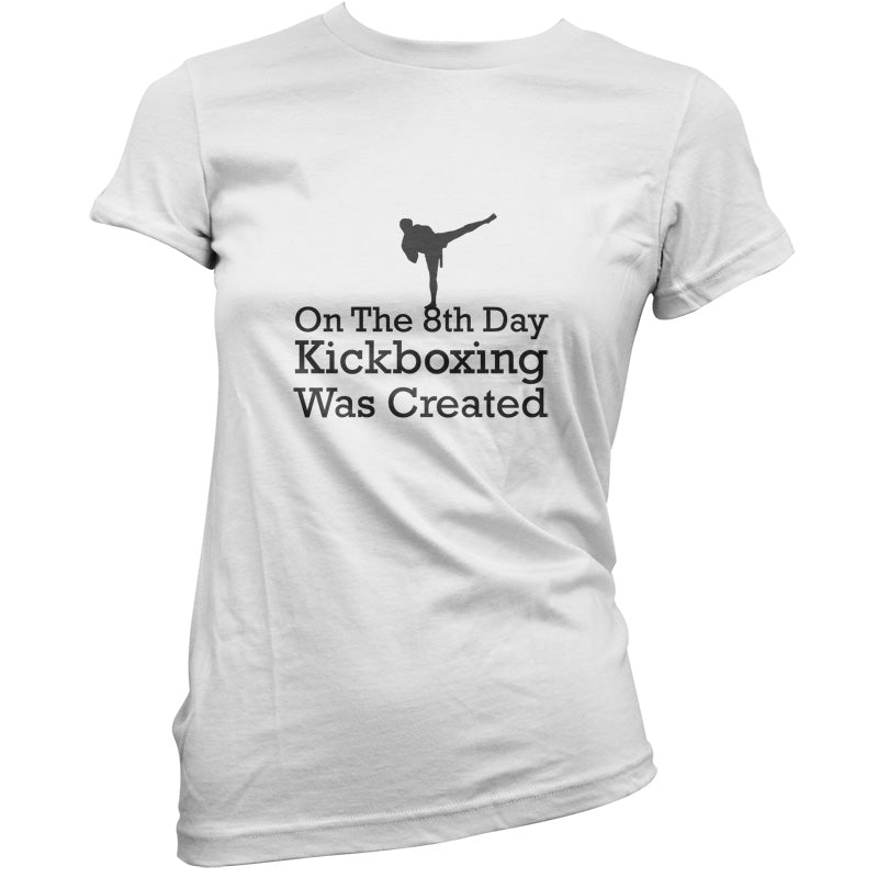 On The 8th Day Kickboxing Was Created T Shirt