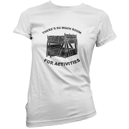 There's So Much Room For Activities T Shirt