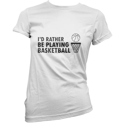 I'd Rather Be Playing Basketball T Shirt
