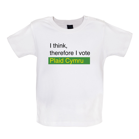 I think, therefore I vote Plaid Cymru Baby T Shirt