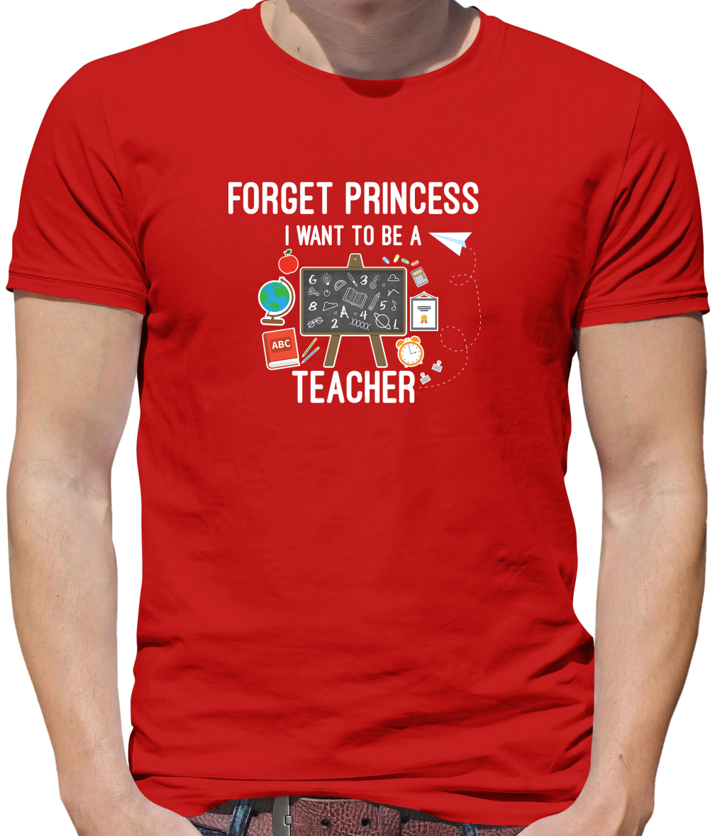 Forget Princess - Teacher T Shirt
