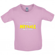 All I Care About Is Netball Kids T Shirt