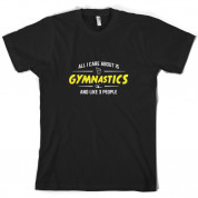 All I Care About Is Gymnastics T Shirt
