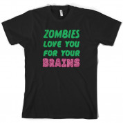 Zombies Love You For Your Brains T Shirt