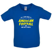 All I Care About Is American Football Kids T Shirt