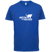 Meow Or Never T Shirt